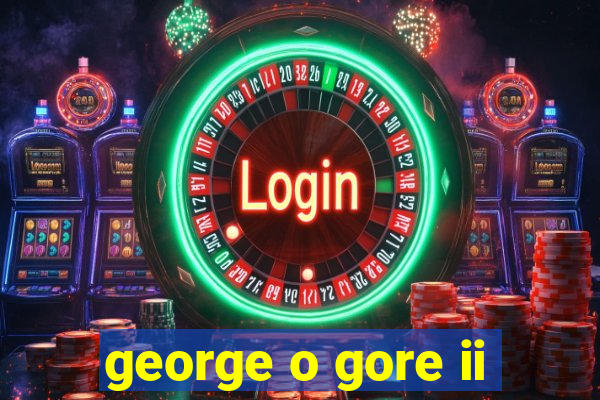 george o gore ii